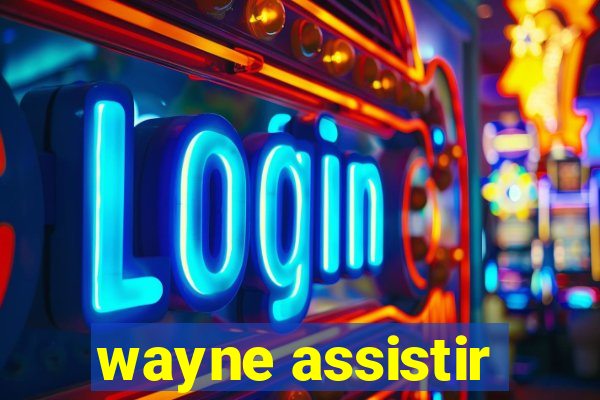 wayne assistir